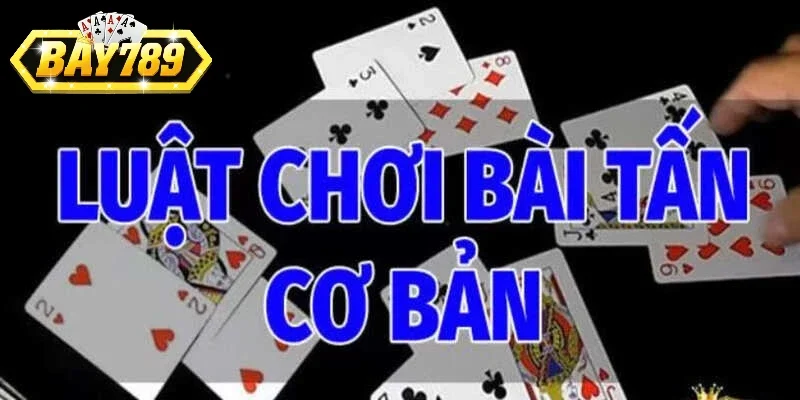 Hướng dẫn chơi Bài Tấn Bay789
