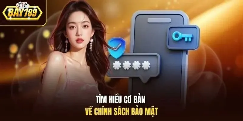 Tìm hiểu cơ bản về chính sách bảo mật Bay789