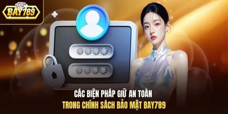 Các biện pháp giữ an toàn trong chính sách bảo mật Bay789