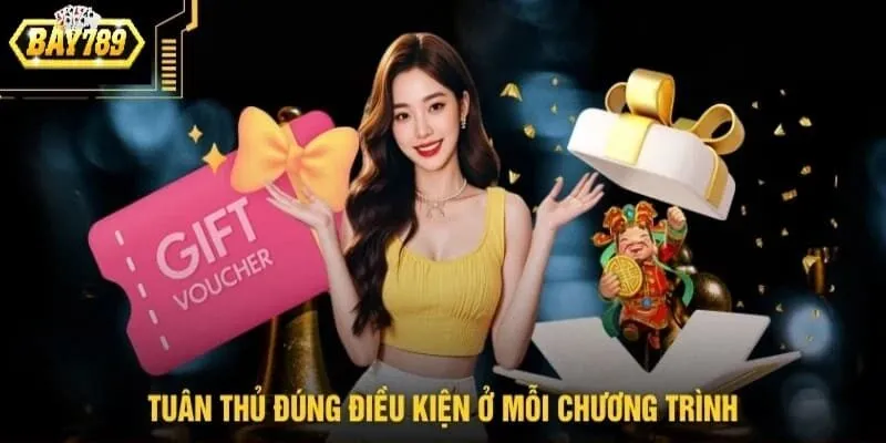 Tuân thủ đúng điều kiện ở mỗi chương trình khuyến mãi Bay789