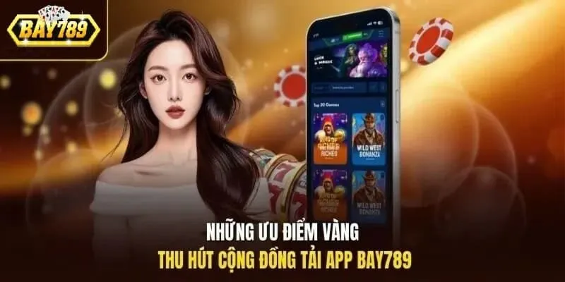 Những ưu điểm giúp app Bay789 thu hút người dùng